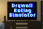 Drywall Eating Simulator